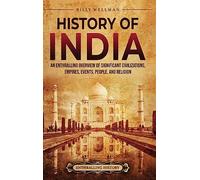 History of India: An Enthralling Overview of Significant Civilizations, Empires, Events, People, and Religion