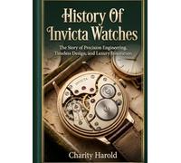 History Of Invicta Watches: The Story of Precision Engineering, Timeless Design, and Luxury Innovation