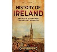 History of Ireland: An Enthralling Overview of Major Events and Figures in Irish History