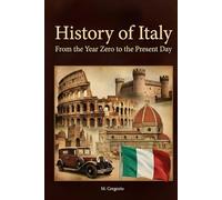 History of Italy - From the Year Zero to the Present Day: From the Roman Empire to the Middle Ages, from the Renaissance to the Risorgimento, all the ... synthesis of 2,000 years of Italian history.