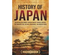 History of Japan: An Enthralling Journey Through Ancient Japanese Empires, the Shogunate Era, Cultural Renaissance, and Modern Period