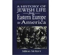History of Jewish Life from Eastern Europe to America Milton Meltzer (Auteur)