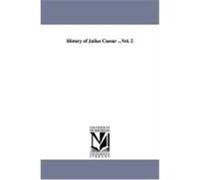History of Julius Caesar ...Vol. 2 Napoleon III, Emperor Of the French (Auteur)