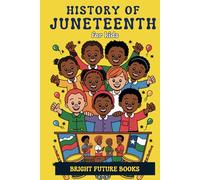 History of Juneteenth for Kids: Inspiring Story of the Meaning and Traditions of America's Newest National Holiday Young Readers