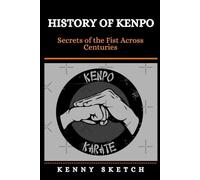 History of Kenpo: Secrets of the Fist Across Centuries