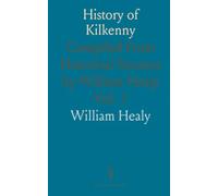 History of Kilkenny: Compiled From Historical Sources by William Healy