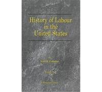 History of Labour in the United States David Joseph Saposs, E. B. Mittelman, Helen L. Sumner, Henry Elmer Hoagland, John B. Andrews, John R. Commons, Selig Perlman (Auteur)
