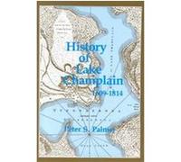 History of Lake Champlain from Its First Exploration by the French in 1609 to the Close of the Year 1814 Peter S. Palmer (Auteur)