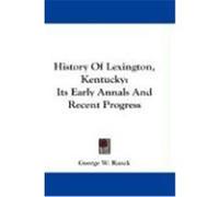 History of Lexington, Kentucky: Its Early Annals and Recent Progress Ranck, George W. (Auteur)