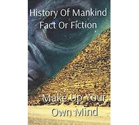 History Of Mankind Fact Or Fiction