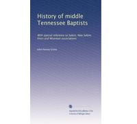 History of middle Tennessee Baptists: With special reference to Salem, New Salem, Enon and Wiseman associations