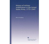 History of Military Mobilization in the United States Army 1775-1945