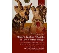 A History of Modern Political Thought in East Central Europe : Volume II: Negotiating Modernity in the 'Short Twentieth Century' and Beyond, Part I: 1918-1968 - [Version Originale] Balazs Trencsenyi ,