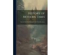 History Of Modern Times: From The Fall Of Constantinople To The French Revolution