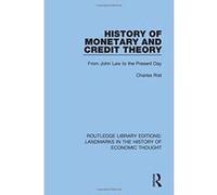 History of Monetary and Credit Theory: From John Law to the Present Day (Routledge Library Editions: Landmarks in the History of Economic Thought) - [Livre en VO] Charles Rist (Auteur)