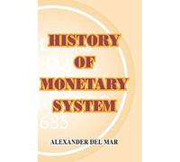 History of Monetary Systems Alexander Del Mar (Auteur)