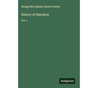 History of Napoleon: Vol. 1