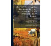 History of Nebraska From the Earliest Explorations of the Trans-Mississippi Region
