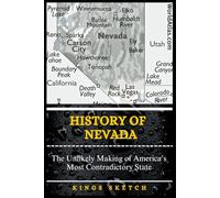 History of Nevada: The Unlikely Making of America’s Most Contradictory State