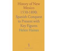 History of New Mexico: 1530-1890: Spanish Conquest to Present with Key Figures