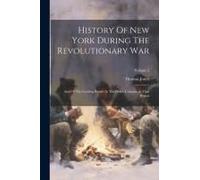 History Of New York During The Revolutionary War: And Of The Leading Events In The Other Colonies At That Period; Volume 2