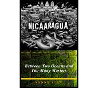 History of Nicaragua: Between Two Oceans and Too Many Masters