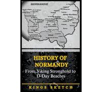 History of Normandy: From Viking Stronghold to D-Day Beaches