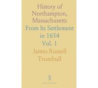 History of Northampton, Massachusetts: From Its Settlement in 1654