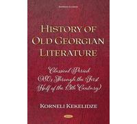 History of Old Georgian Literature: Classical Period (980s through the First Half of the 13th Century) by Korneli Kekelidze