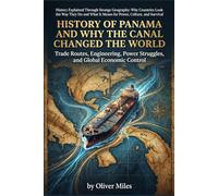 History of Panama and Why the Canal Changed the World: Trade Routes, Engineering, Power Struggles, and Global Economic Control