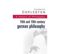 History of Philosophy Volume 7: 18th and 19th Century German Philosophy