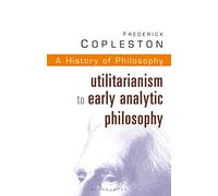 History of Philosophy Volume 8: Utilitarianism to Early Analytic Philosophy