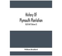 History Of Plymouth Plantation, 1620-1647 (Volume Ii)