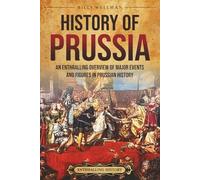 History of Prussia: An Enthralling Overview of Major Events and Figures in Prussian History