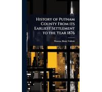 History of Putnam County From its Earliest Settlement to the Year 1876