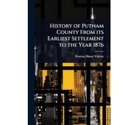 History of Putnam County From its Earliest Settlement to the Year 1876
