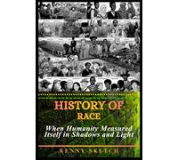 History of Race: When Humanity Measured Itself in Shadows and Light