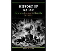 History of Radar: How Men Learned to Hear the Invisible