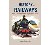 History of Railways Advanced Coloring Book: Over 30 Detailed Drawings of Freight and Passenger Trains from the 19th Century to the 21st Century for Older Kids and Advanced Colorists