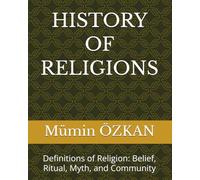 HISTORY OF RELIGIONS: Definitions of Religion: Belief, Ritual, Myth, and Community