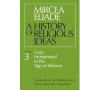 History of Religious Ideas, Volume 3: From Muhammad to the Age of Reforms