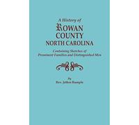 History Of Rowan County, North Carolina, Containing Sketches Of Prominent Families And Distinguished Men (Bicentennial)