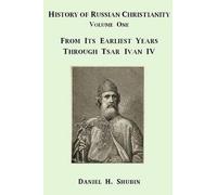 History Of Russian Christianity, Volume One, From The Earliest Years Through Tsar Ivan Iv