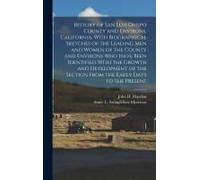 History Of San Luis Obispo County And Environs, California, With Biographical Sketches Of The Leading Men And Women Of The County And Environs Who Hav
