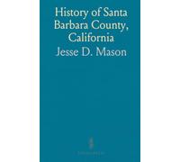 History of Santa Barbara County, California: With Illustrations and Biographical Sketches of Its Prominent Men and Pioneers