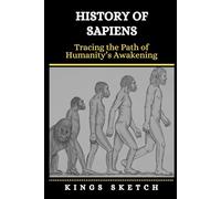 History of Sapiens: Tracing the Path of Humanity’s Awakening