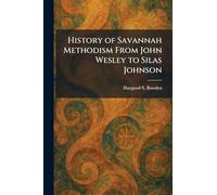 History of Savannah Methodism From John Wesley to Silas Johnson
