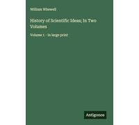 History of Scientific Ideas; In Two Volumes: Volume 1 - in large print