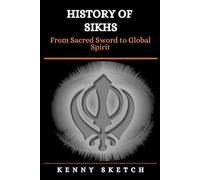 History of Sikhs: From Sacred Sword to Global Spirit