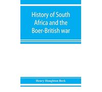 History Of South Africa And The Boer-British War. Blood And Gold In Africa. The Matchless Drama Of The Dark Continent From Pharaoh To "Oom Paul." The Transvaal War And The Final Struggle Between Brito
